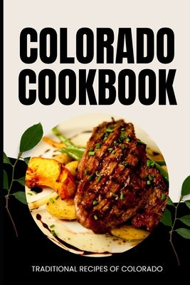 Colorado Cookbook: Traditional Recipes of Colorado by Baker, Ava