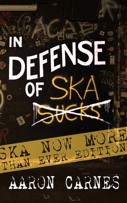 In Defense of Ska: The Ska Now More Than Ever Edition: The Ska Now More Than Ever Edition by Carnes, Aaron