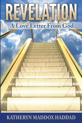 Revelation: A Love Letter From God by Haddad, Katheryn Maddox