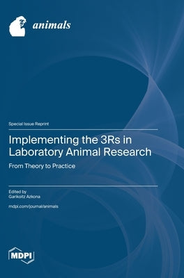 Implementing the 3Rs in Laboratory Animal Research: From Theory to Practice by Azkona, Garikoitz