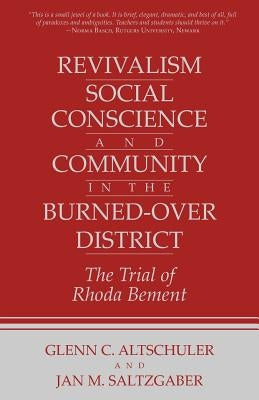 Revivalism, Social Conscience, and Community in the Burned-Over District: January 4, 1782-December 29, 1785 by Altschuler, Glenn C.