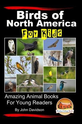 Birds of North America For Kids - Amazing Animal Books for Young Readers by Mendon Cottage Books