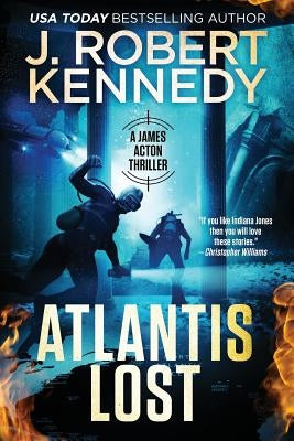 Atlantis Lost: A James Acton Thriller Book #21 by Kennedy, J. Robert