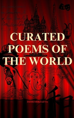 Curated Poems of the World: Pushkin, Eminescu, Shakespeare, Victor Hugo, Baudelaire, Rumi, Alighieri, Homer, Walt Whitman, Gumilev, Omar Khayyam by Dzhemirzaeva