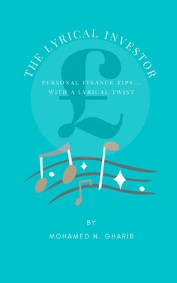 The Lyrical Investor: Personal Finance Tips...With a Lyrical Twist by Gharib, Mohamed