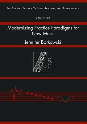 Modernizing Practice Paradigms for New Music: Periodization Theory and Peak Performance Exemplified Through Extended Techniques by Mornell, Adina