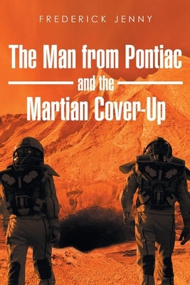 The Man from Pontiac and the Martian Cover-Up by Jenny, Frederick