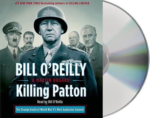 Killing Patton: The Strange Death of World War II's Most Audacious General by O'Reilly, Bill