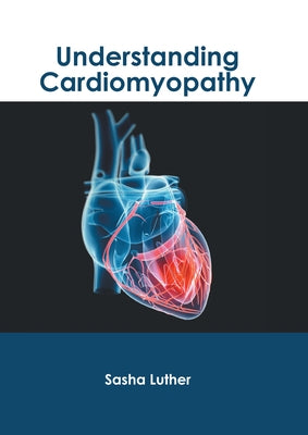 Understanding Cardiomyopathy by Luther, Sasha