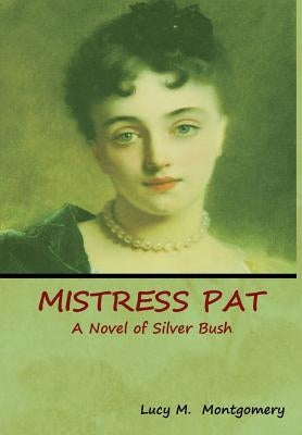 Mistress Pat: A Novel of Silver Bush by Montgomery, Lucy M.