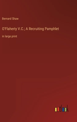 O'Flaherty V.C.; A Recruiting Pamphlet: in large print by Shaw, Bernard