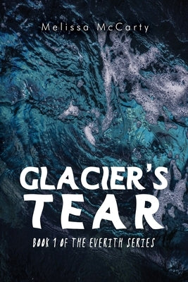 Glacier's Tear: Book 1 of the Everith Series by McCarty, Melissa