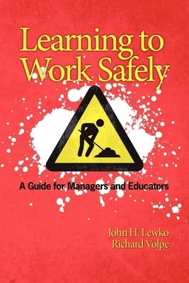 Learning to Work Safely: A Guide for Managers and Educators by Lewko, John H.