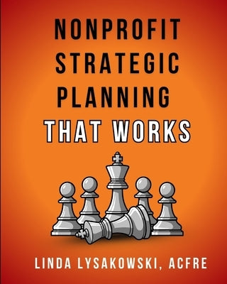 Nonprofit Strategic Planning that Works by Lysakowski, Linda