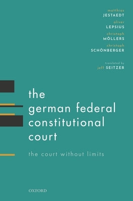 The German Federal Constitutional Court: The Court Without Limits by Jestaedt, Matthias