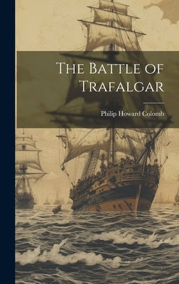 The Battle of Trafalgar by Colomb, Philip Howard