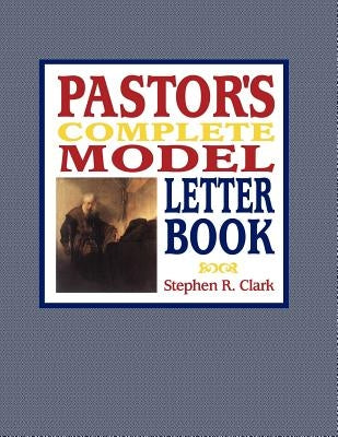 Pastor's Complete Model Letter Book by Clark, Stephen R.