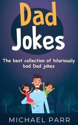 Dad Jokes: The best collection of hilariously bad Dad jokes by Parr, Michael