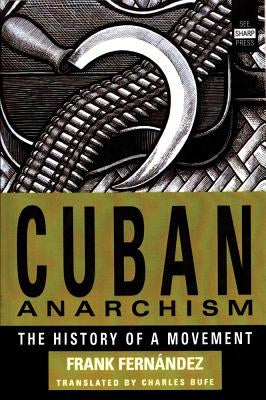 Cuban Anarchism: The History of a Movement by Fernández, Frank