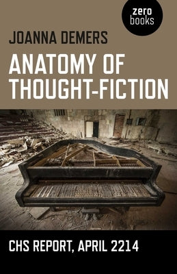 Anatomy of Thought-Fiction: CHS Report, April 2214 by DeMers, Joanna
