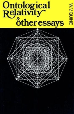 Ontological Relativity and Other Essays by Quine, W. V.