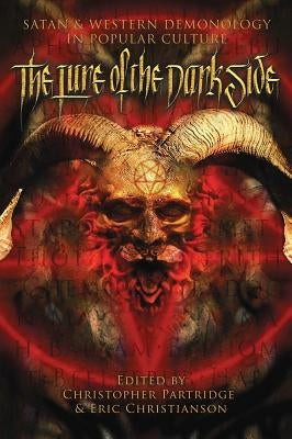The Lure of the Dark Side: Satan and Western Demonology in Popular Culture by Partridge, Christopher H.