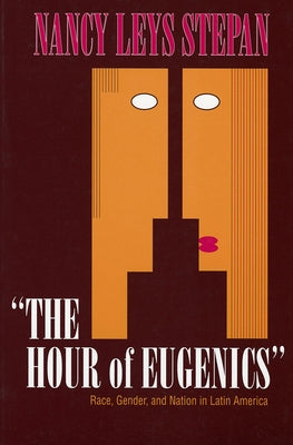 The Hour of Eugenics by Stepan, Nancy Leys