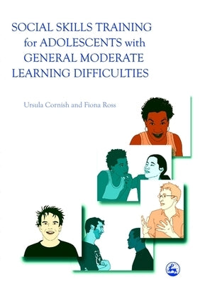Social Skills Training for Adolescents with General Moderate Learning Difficulties by Cornish, Ursula