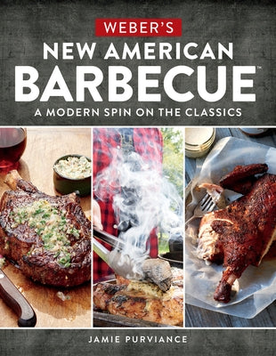 Weber's New American Barbecue: A Modern Spin on the Classics by Purviance, Jamie