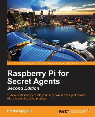 Raspberry Pi for Secret Agents - Second Edition by Sjogelid, Stefan