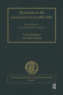 Byzantium in the Iconoclast Era (CA 680-850): The Sources: An Annotated Survey by Brubaker, Leslie