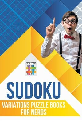 Sudoku Variations Puzzle Books for Nerds by Senor Sudoku