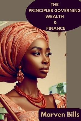 The Principles Governing Wealth & Finance by Bills, Marven