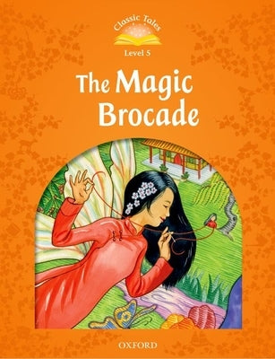 Classic Tales Second Edition: Level 5: The Magic Brocade E-Book & Audio Pack by Arengo, Sue