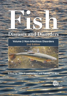 Fish Diseases and Disorders, Volume 2: Non-Infectious Disorders by Leatherland, John