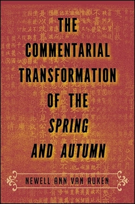 The Commentarial Transformation of the Spring and Autumn by Van Van Auken, Newell Ann