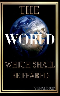 The World Which Shall Be Feared by Dixit, Vishal