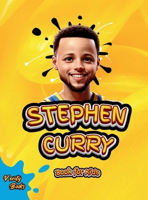 Stephen Curry Book for Kids: The ultimate biography of the phenomenon three point shooter, for curious kids, Stephen Curry fans. by Books, Verity