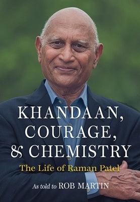 Khandaan, Courage, & Chemistry: The Life of Raman Patel by Patel, Raman R.