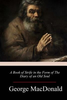 A Book of Strife in the Form of The Diary of an Old Soul by MacDonald, George