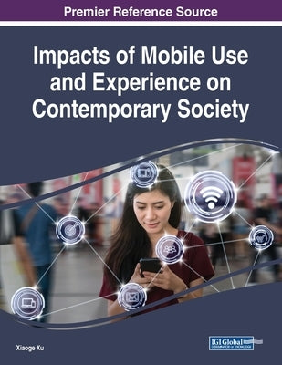Impacts of Mobile Use and Experience on Contemporary Society by Xu, Xiaoge