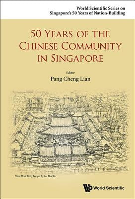 50 Years of the Chinese Community in Singapore by Pang, Cheng Lian