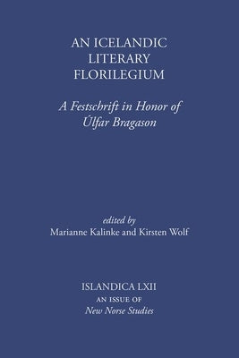An Icelandic Literary Florilegium: A Festschrift in Honor of Úlfar Bragason by Kalinke, Marianne E.