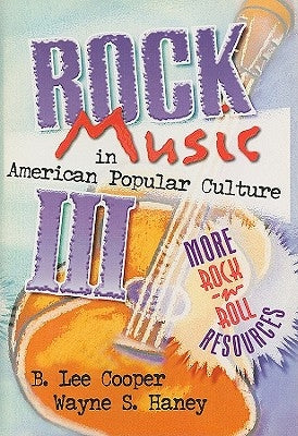 Rock Music in American Popular Culture III: More Rock 'n' Roll Resources by Hoffmann, Frank