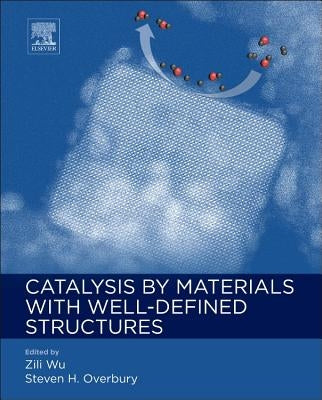 Catalysis by Materials with Well-Defined Structures by Wu, Zili