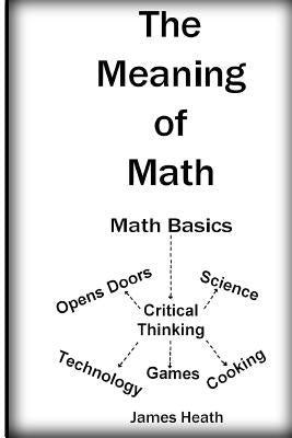 The Meaning of Math by Heath, James J.