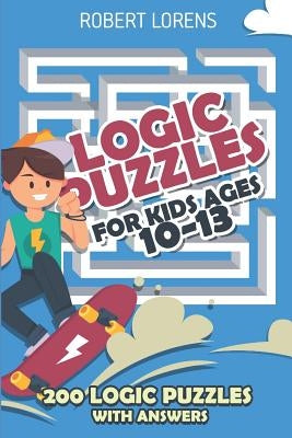Logic Puzzles For Kids Age 10 to 13: Gappy Puzzles - 200 Logic Puzzles with Answers by Lorens, Robert