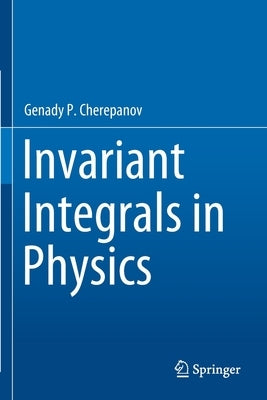 Invariant Integrals in Physics by Cherepanov, Genady P.