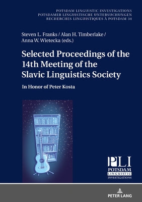 Selected Proceedings of the 14th Meeting of the Slavic Linguistics Society: In Honor of Peter Kosta by Kosta, Peter