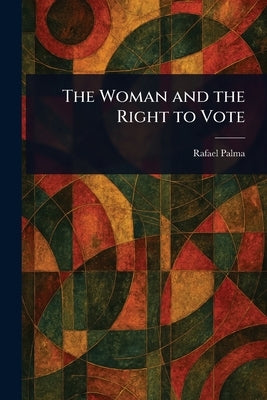 The Woman and the Right to Vote by Palma, Rafael